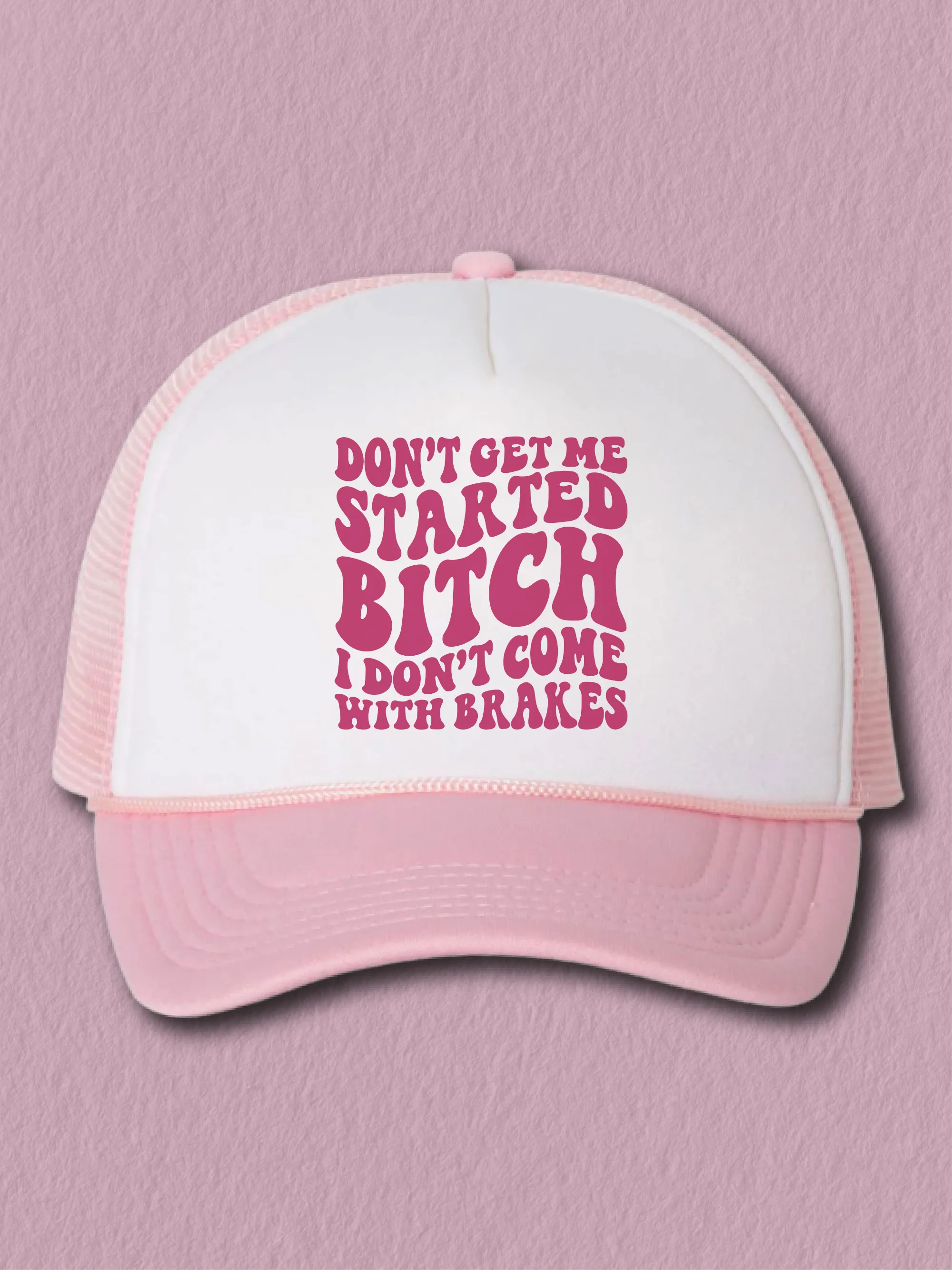 Don't Get Me Started B--ch I Don't Come With Brakes (Hat)